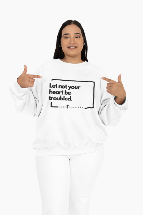 "Let Not Your Heart Be Troubled" Women's Sweatshirt